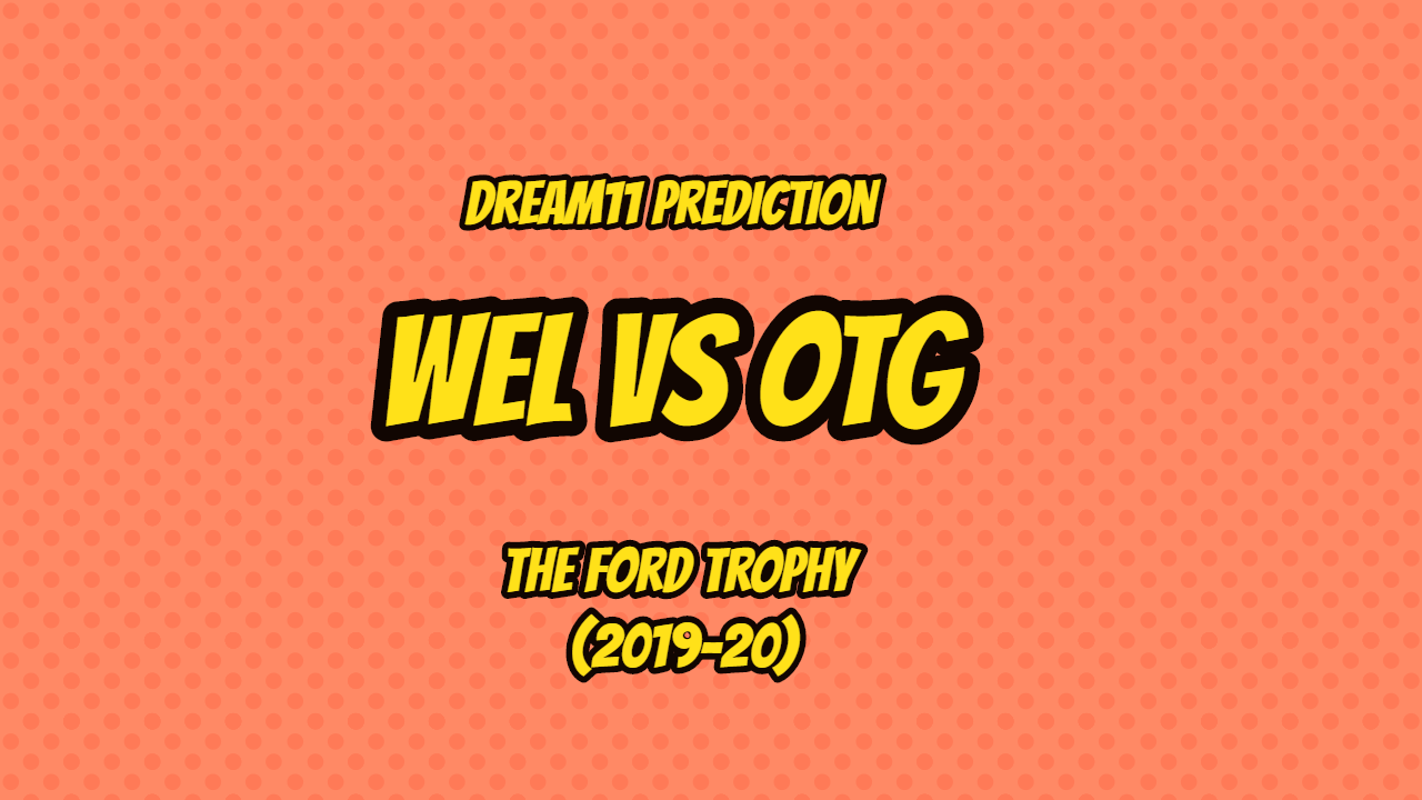 WEL Vs OTG Dream11 Prediction